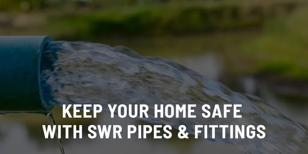 Keep you home safe with SWR Pipes
